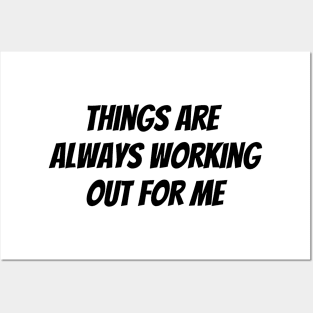 Things Are Always Working Out For Me Posters and Art